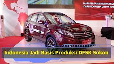 Indonesia Jadi Basis Produksi DSFK Sokon I OTO.com