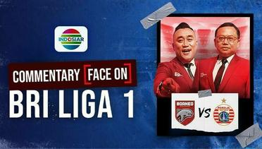 Borneo FC Samarinda vs Persija Jakarta - BRI Liga 1| Live Commentary Face On!