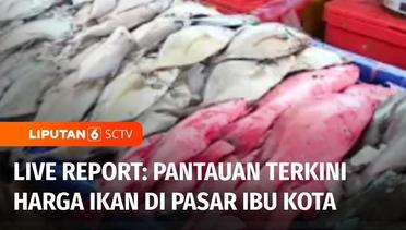 Live Report: Pantauan Harga Komoditas Laut di Pasar Ibu Kota | Liputan 6