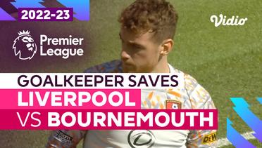 Aksi Penyelamatan Kiper | Liverpool vs Bournemouth | Premier League 2022/23