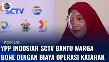YPP Indosiar SCTV Bantu Warga Bone Melihat Terang dengan Biaya Operasi Katarak | Fokus