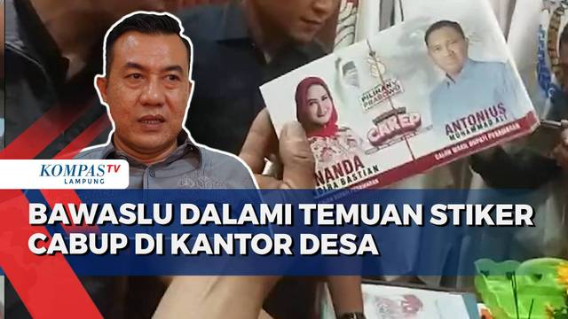 Bawaslu Dalami Temuan Stiker Cabup Pesawaran di Kantor Desa