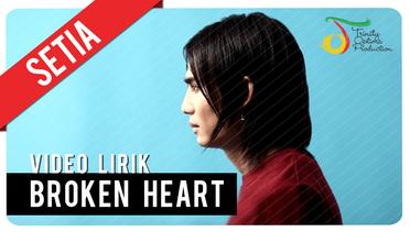 SETIA - BROKEN HEART | Video Lirik