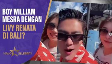 Boy William Mesra Dengan Livy Renata Di Bali Putus Dengan Ayu Ting Ting ? | Halo Selebriti