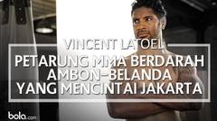 Vincent Latoel, Petarung MMA Berdarah Ambon-Belanda yang Mencintai Jakarta