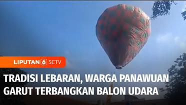 Tradisi Unik Lebaran, Warga Panawuan Garut Terbangkan Balon Udara | Liputan 6