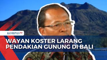 Gubernur I Wayan Koster Larang Wisatawan Lokal dan Asing Mendaki Gunung di Bali!