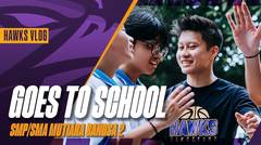 THE HAWKS VLOG | GOES TO SCHOOL: SMP/SMA MUTIARA BANGSA 2