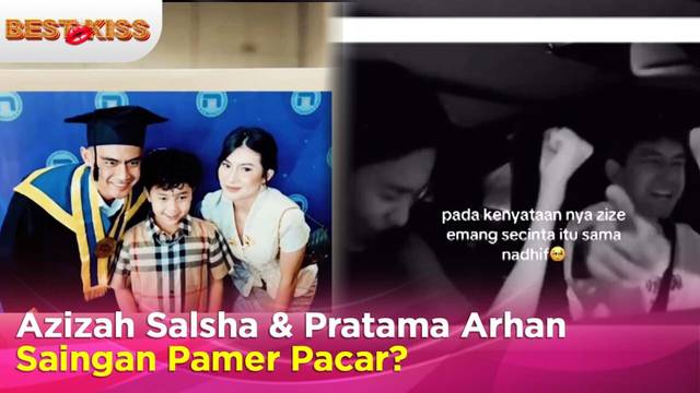 Sama-sama Sudah Move On, Azizah Salsha dan Pratama Arhan Saling Pamer Kemesraan | Best Kiss