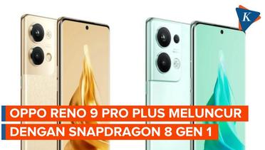 Oppo Reno 9 Pro Plus Resmi Meluncur dengan Chip Snapdragon 8 Gen 1