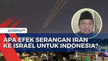 Apa Dampak Serangan Udara Iran ke Israel untuk Indonesia? Begini Kata Pengamat