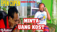 Epen Cupen Dodi is Back ! : "MINTA UANG KOST"