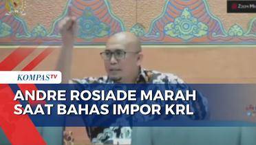 Panas Bahas Impor KRL, Komisi VI DPR Andre Rosiade Marah dan Gebrak Meja