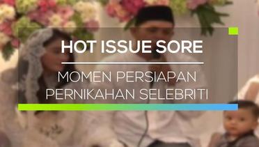 Momen Persiapan Pernikahan Selebriti - Hot Issue Sore