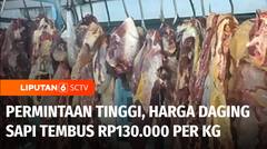 Permintaan Tinggi, Harga Daging Sapi Melejit Tembus Rp130.000 per Kg | Liputan 6