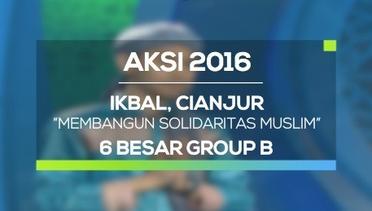 Membangun Solidaritas Muslim - Ikbal Cianjur (AKSI 2016, 6 Besar Group B)
