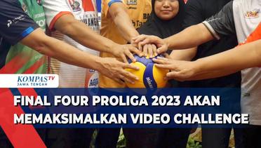 Final Four Proliga 2023 Akan Memaksimalkan Video Challenge