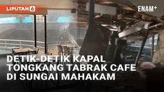 Detik-Detik Kapal Tongkang Tabrak Cafe di Tepi Sungai Mahakam