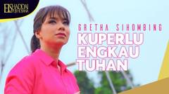 Gretha Sihombing - Ku Perlu Engkau Tuhan (Official Music Video)