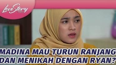 SHOCK! Madina Mau Turun Ranjang dan Menikah dengan Ryan? | Love Story The Series - Episode 874