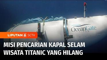 Kapal Selam Wisata Titanic Berisi Lima Pengusaha Hilang di Samudra Atlantik | Liputan 6