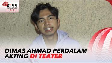 Demi Sukses Di Dunia Entertainment, Dimas Ahmad Perdalam Akting Di Teater | Kiss Pagi