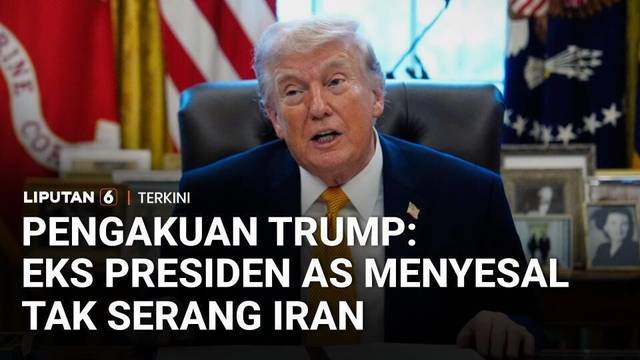 Pengakuan Trump: "Mantan Presiden AS Menyesal Tak Serang Iran", Siapa? | Liputan 6