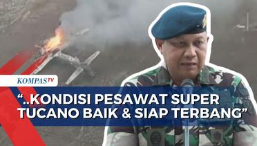 TNI AU Sebut Pesawat Tempur Super Tucano Dalam Keadaan Baik dan Tak Ada Masalah