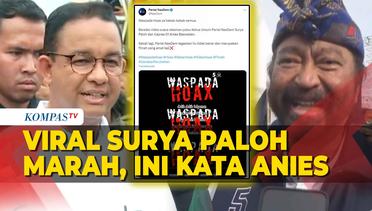 Respons Anies Baswedan soal Video Hoaks Dimarahi Surya Paloh