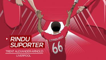 Cerita Trent Alexander-Arnold yang Rindu  Melihat Suporter di Stadion dan Mendukung Liverpool