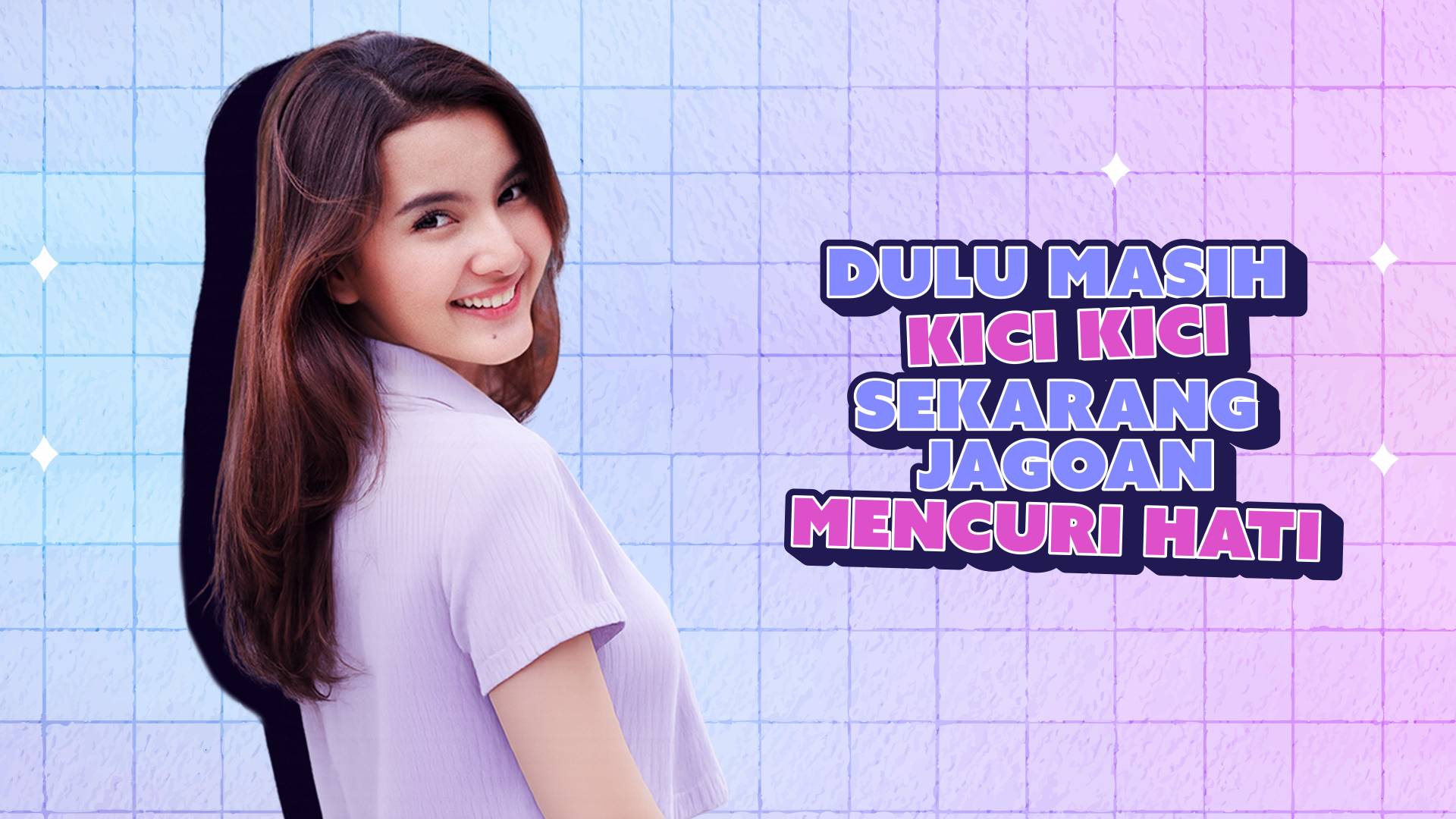Dulu Masih Kici Kici Sekarang Jago Mencuri Hati