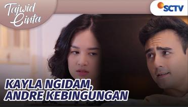 Wah Wah Kayla Ngidam Pempek, Andre Bingung Cari Dimana | Tajwid Cinta Episode 233