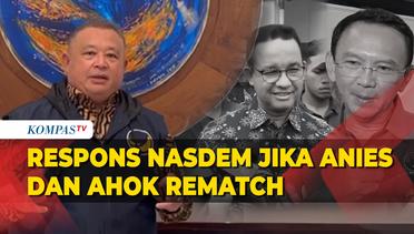 Respons NasDem jika Anies dan Ahok Rematch di Pilgub Jakarta 2024