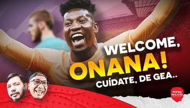 WELCOME, ONANA! - CUIDATE, DE GEA