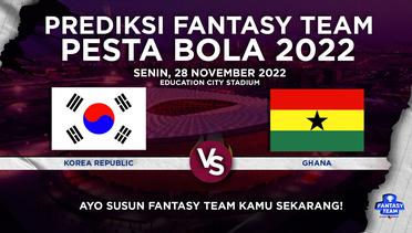 Prediksi Fantasy Pesta Bola 2022 : Korea Republic vs Ghana
