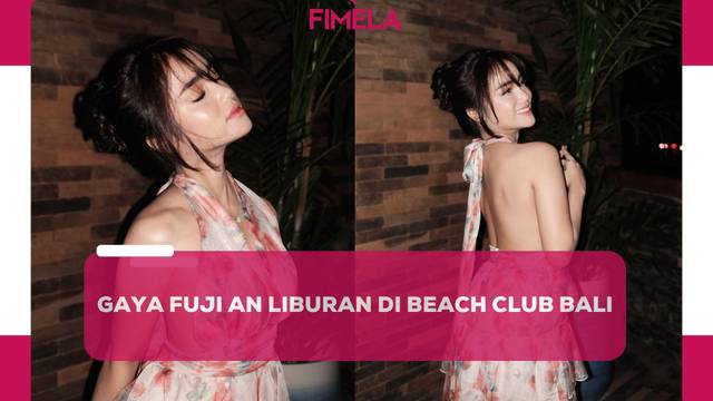 6 Tampilan Fuji An Kenakan Dress Side Boob saat Liburan di Beach Club Bali Bersama Rachel Vennya