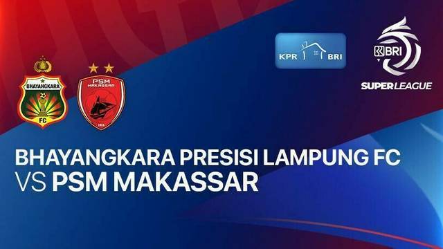 Bhayangkara Presisi Lampung FC vs PSM Makassar - BRI Super League
