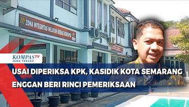 Usai Diperiksa KPK, Kadisdik Kota Semarang Enggan Rinci Pemeriksaan