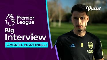 Big Interview, Gabriel Martinelli Wujudkan Mimpi Ayahnya Menjadi Pesepak Bola Dunia | Premier League 2023-24