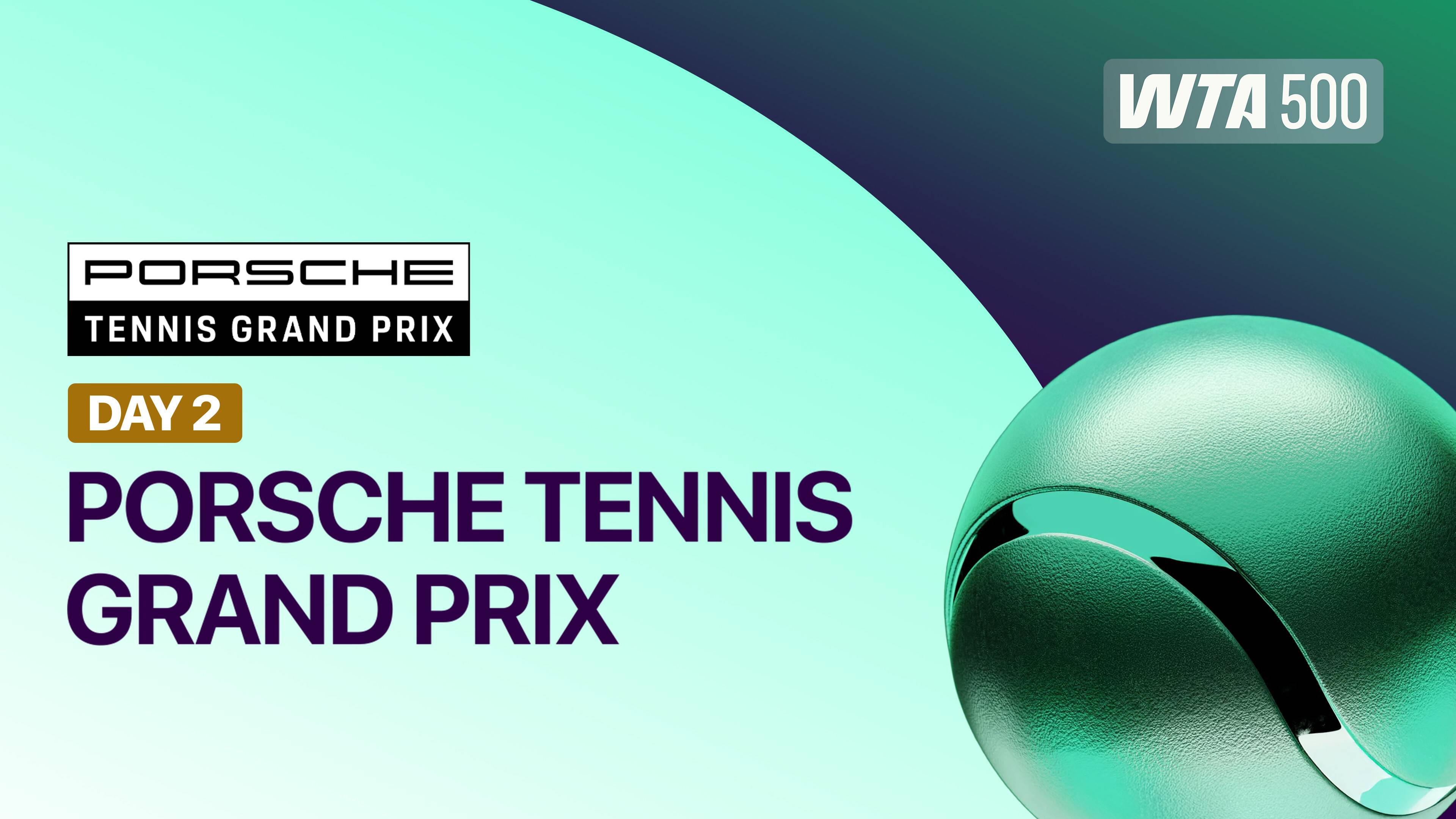 Day 2 - WTA 500: Porsche Tennis Grand Prix 2026
