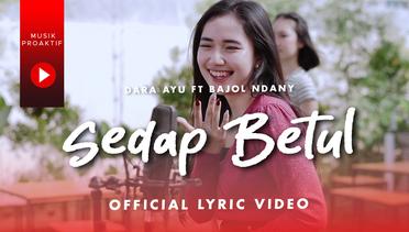 Dara Ayu Ft. Bajol Ndanu - Sedap Betul (Official Lyric Video)