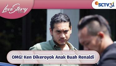 Oh No.. Ken Dikeroyok Anak Buah Renaldi | Love Story The Series Episode 240 dan 241
