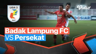 Mini Match - Badak Lampung FC 1 vs 1 Persekat | Liga 2 2021/2022