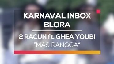 2 Racun ft. Ghea Youbi - Mas Rangga (Karnaval Inbox Blora)