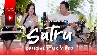 Dara Ayu Ft. Bajol Ndanu - Satru (Official Lyric Video)