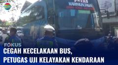 Antisipasi Kecelakaan Bus, Petugas Uji Kelayakan Angkutan Umum | Fokus