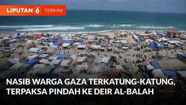 Ribuan Pengungsi Palestina Tinggalkan Rafah & Mulai Dirikan Tenda di Kamp Deir Al-Balah | Liputan 6