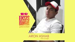 Aron Ashab #EksisBanget