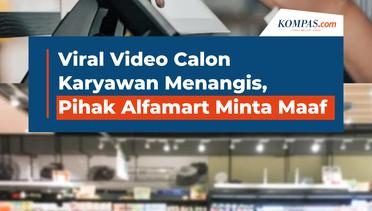 Viral Video Calon Karyawan Menangis, Pihak Alfamart Minta Maaf