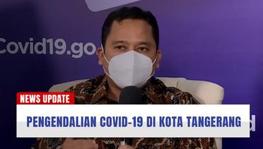 Cerita Walikota Tangerang Terkait Kesulitan Dalam Pengendalian Covid-19